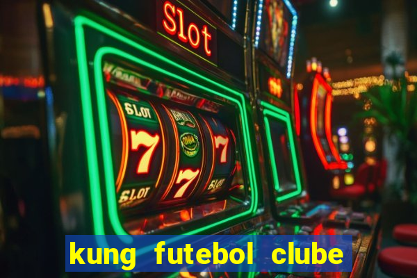 kung futebol clube dublado completo